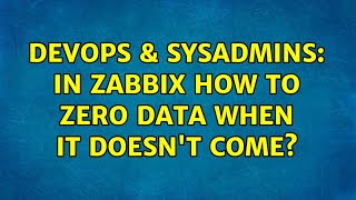 DevOps & SysAdmins: In Zabbix how to zero data when it doesn't come?