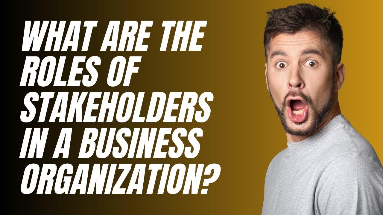 What Are the Roles of Stakeholders in a Business Organization? YouTube