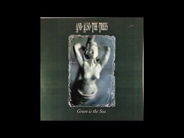 And Also The Trees - Green Is The Sea(1992)(Indie)(Gothic Rock