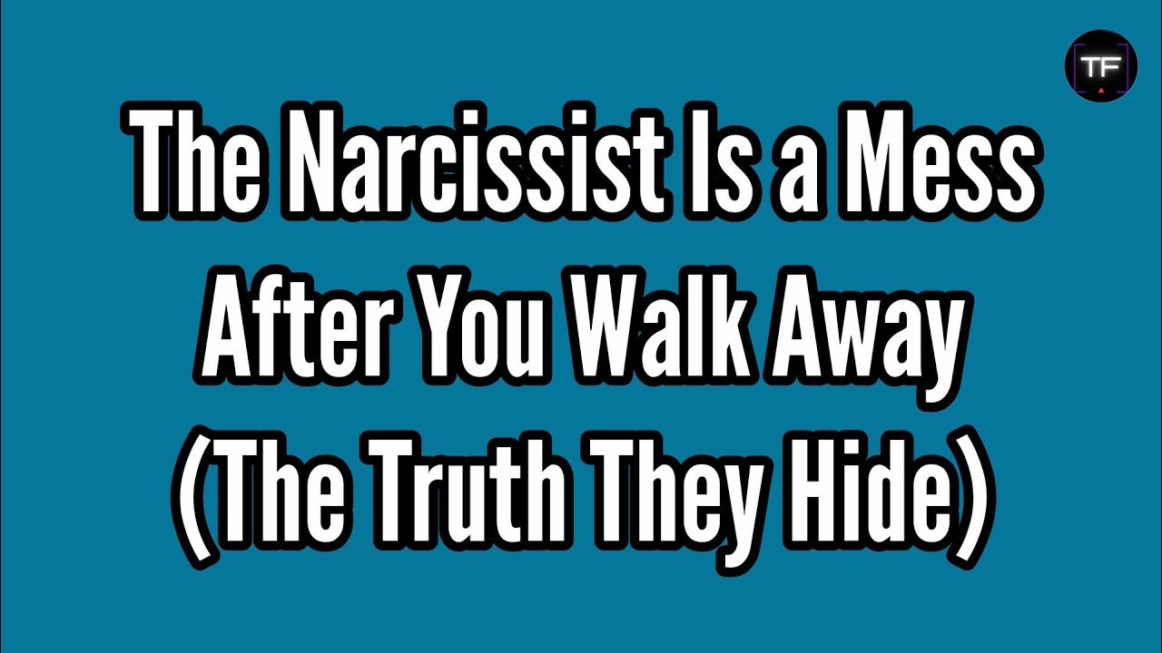 The Narcissist Is a Mess After You Walk Away (The Truth They Hide ...
