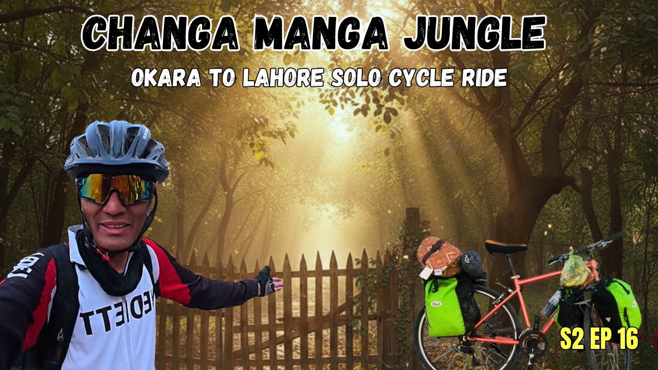 Okara Se Lahore Aur Raste Main Chanaga Manga Ka Jungle | Karachi To Kashmir  Cycle Ride | S2 EP 16