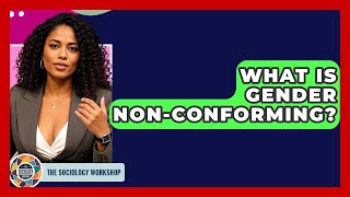 What Is Gender Non-Conforming? - The Sociology Workshop