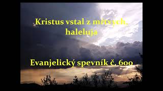 Evanjelický spevník č. 600  ~ Kristus vstal z mŕtvych, haleluja ~