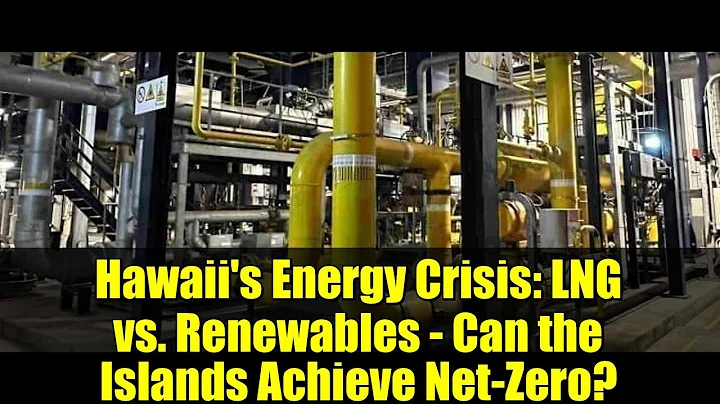 Hawaii's Energy Crisis: LNG vs. Renewables - Can the Islands Achieve Net-Zero?