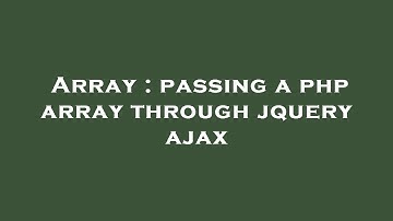 Array : passing a php array through jquery ajax