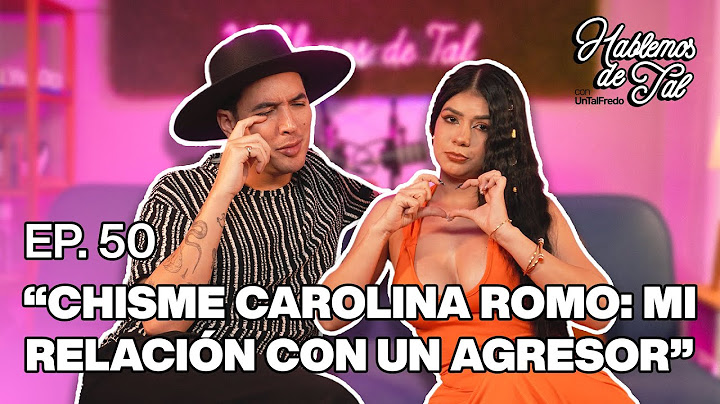 Hablemos De Tal - Ep.50 - “CHISME CAROLINA ROMO: MI RELACIÓN CON UN AGRESOR”| UnTalFredo