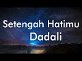 Dadali Setengah Hatimu Lyrics Video