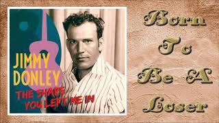 Video thumbnail of "Jimmy Donley - Born To Be A Loser"