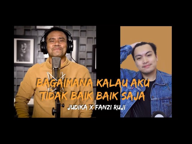 Bagaimana Kalau Aku Tidak Baik Baik Saja - Judika & @FanziRujiOfficial class=