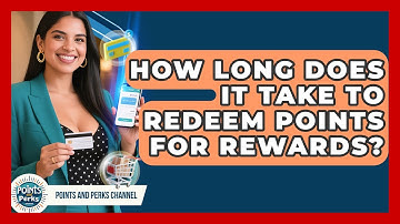 How Long Does It Take to Redeem Points for Rewards? | Points and Perks Channel News