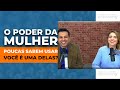 O PODER DA MULHER -  Poucas sabem usar, você é uma delas?