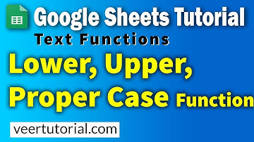 3.7 Googlesheets Tutorial | Lower Upper Proper Change Case Function in Google Sheets