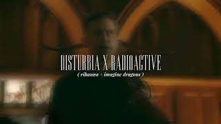 ( slowed down ) disturbia x radioactive