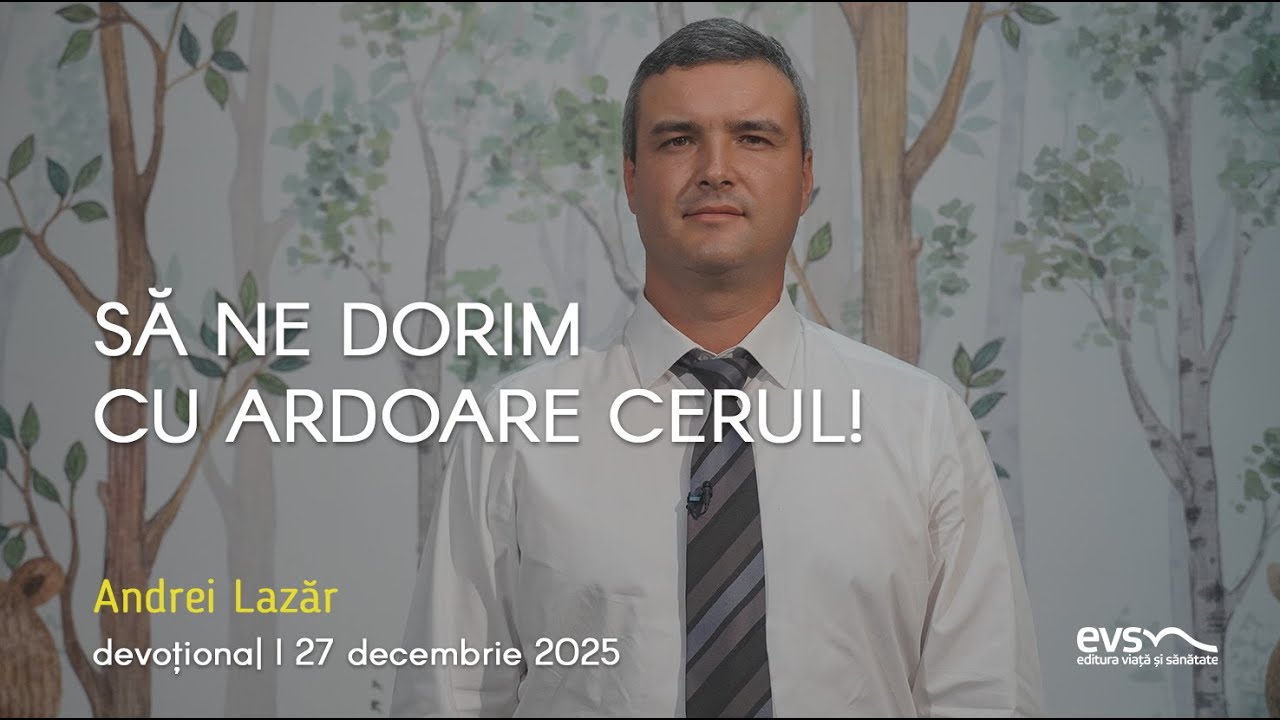 SĂ NE DORIM CU ARDOARE CERUL!