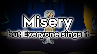 Misery but Everyone sings it