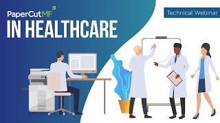 PaperCut MF in Healthcare | Technical Webinar