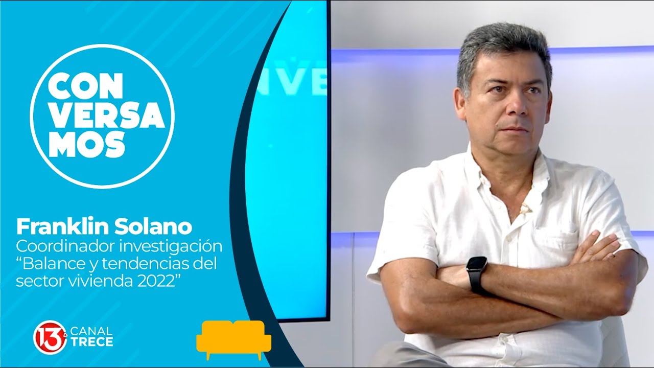 Conversamos con Franklin Solano, coordinador del informe Balance y  Tendencias Sector Vivienda 2022.
