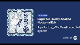 aya.exe - Sugar Sin (Delay-Soaked Nocturnal Edit) [EP: 0% Silicon Dreams] | Official Audio