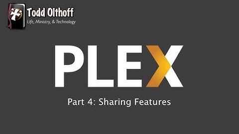 PLEX Part 4: Sharing Features
