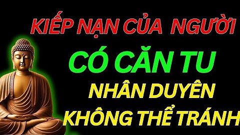 Kiếp Nạn Của Người Có Căn Tu _Nhân Duyên Không Thể Tránh/Tu Tâm Tĩnh Lặng