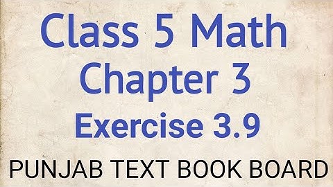 Class 5 Math Chapter 3 Exercise 3.9 Punjab Text Book Board | Class 5 Maths Chapter 3 Exercise 3.9