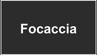 How to Pronounce Focaccia – Correct Pronunciation
