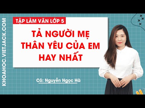 Tả người mẹ thân yêu của em hay nhất - Tập làm văn lớp 5 - Cô Nguyễn Ngọc Hà