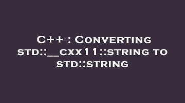 C++ : Converting std::__cxx11::string to std::string