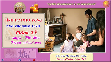 🔴 Thánh lễ 18:30 | 17/12/2021 | Tĩnh Tâm Người Lớn Mùa Vong: Đền Đức Mẹ Hằng Cứu Giúp - Ngày thứ II