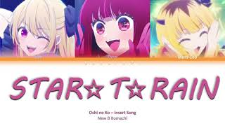 Oshi no Ko - New B Komachi -『STAR☆T☆RAIN -New Arrange Ver.-』Lyrics (kan/rom/ind) Color code Full