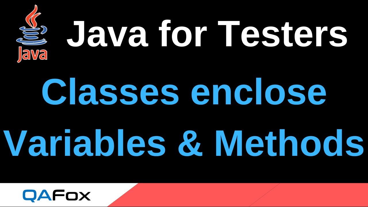 Java for Testers - Part 70 - Classes enclose Variables and Methods ...