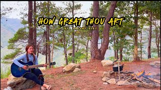 HOW GREAT THOU ART-Hymnal Song by Sheshy Diaz
