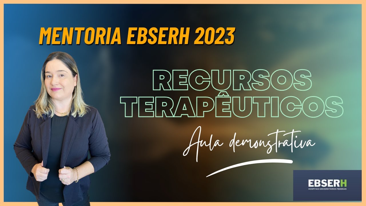 Mentoria EBSERH 2023 - Aula demonstrativa - Recursos Terapêuticos !!!