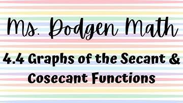 4.4 Graphs of the Secant & Cosecant Functions