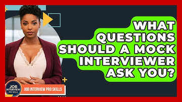 What Questions Should A Mock Interviewer Ask You? - Job Interview Pro Skills