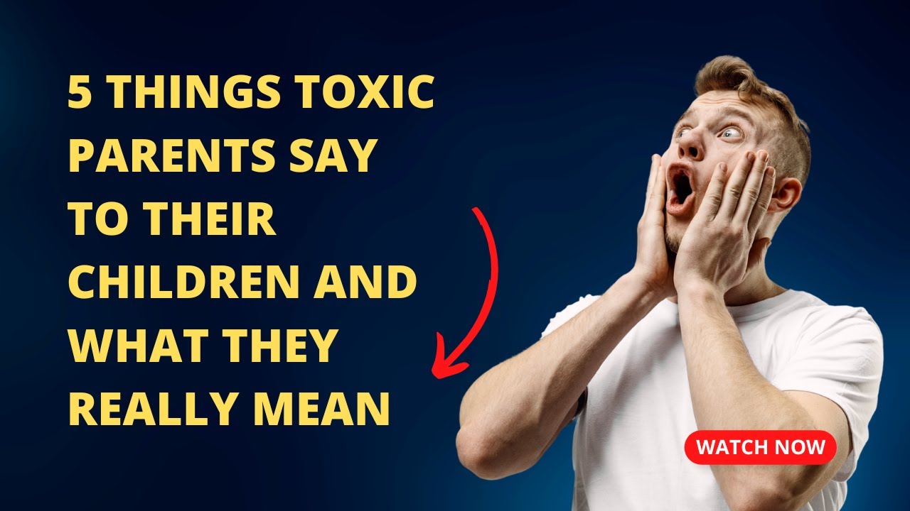 5 Things Toxic Parents Say To Their Children And What They Really Mean
