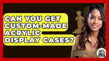 Can You Get Custom-made Acrylic Display Cases? - Inside Museum Walls