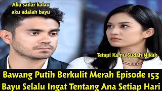 Bawang Putih Berkulit Merah Episode 153 ~  Bayu Selalu Ingat Tentang Ana Setiap Hari