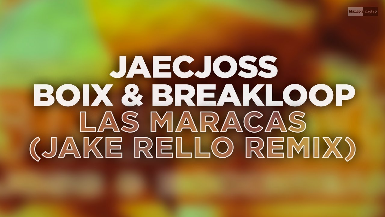 Jaecjoss, Boix & Breakloop - Las Maracas (Jake Rello Remix) 
