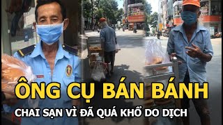 Ông cụ lủi thủi bán bánh mưu sinh, câu nói khiến ai nấy xúc động