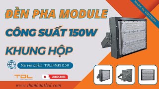 Đèn pha Module 150w khung hộp mã sản phẩm : TDLF-MKH150