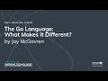 The Go Language: What Makes it Different? - Jay McGavren
