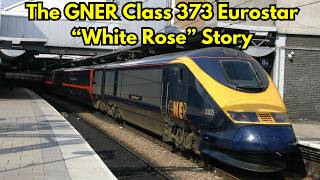 The Eurostar That Never Went To Europe - The Gner Class 373 White Rose Story