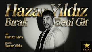 Hazar Yıldız - Bırak Beni Git