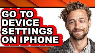 How to Go to Device Settings on Iphone - Full Guide
