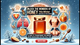 Unlock the Wonders of Honey: 21 Days to Transform Your Health This Winter. Watch Now for Vital Tips