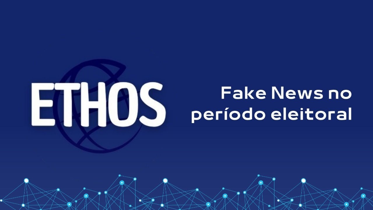 Ethos TV: Fake News no Período Eleitoral