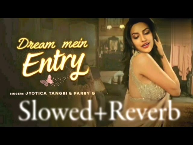 Dream Mein Entry (Slowed+Reverb) New Song  // Jyotica Tangri // class=
