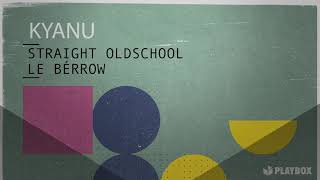 Kyanu - Straight Oldschool (Le Bérrow Remix)