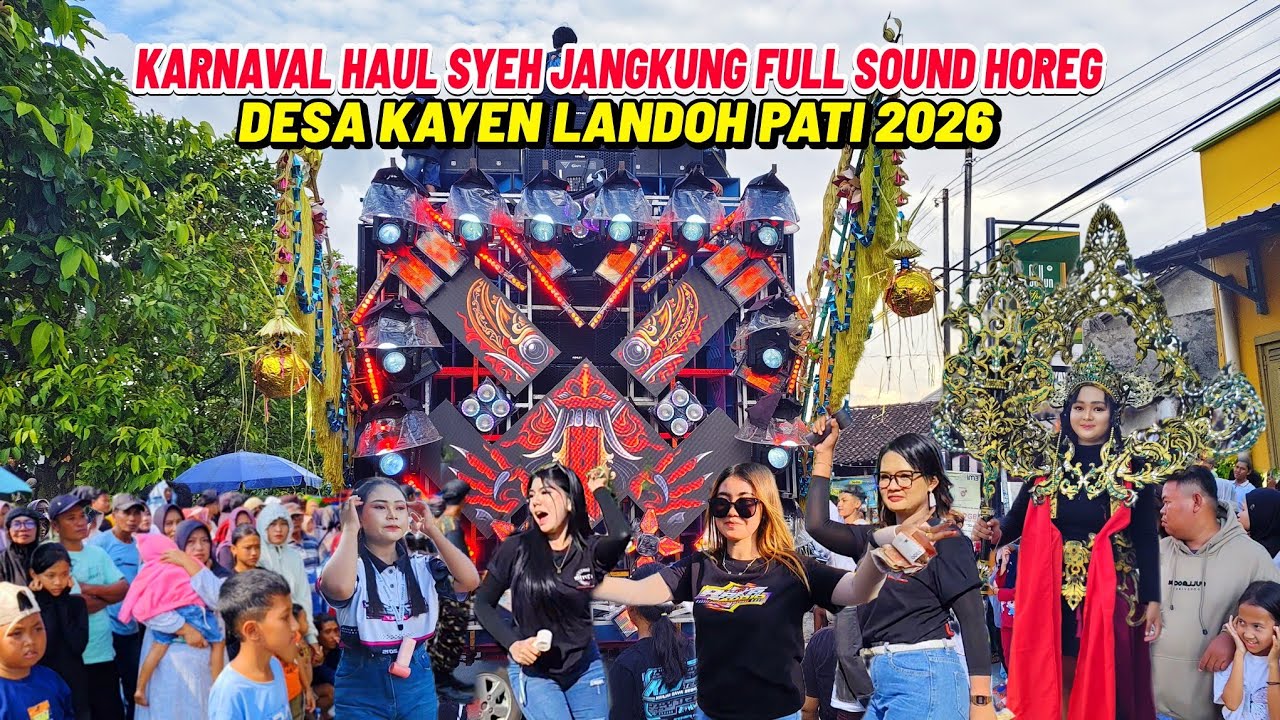 KARNAVAL HAUL SYECH JANGKUNG LANDOH KAYEN PATI 2026 || FULL SOUND HOREG JATIM & JATENG